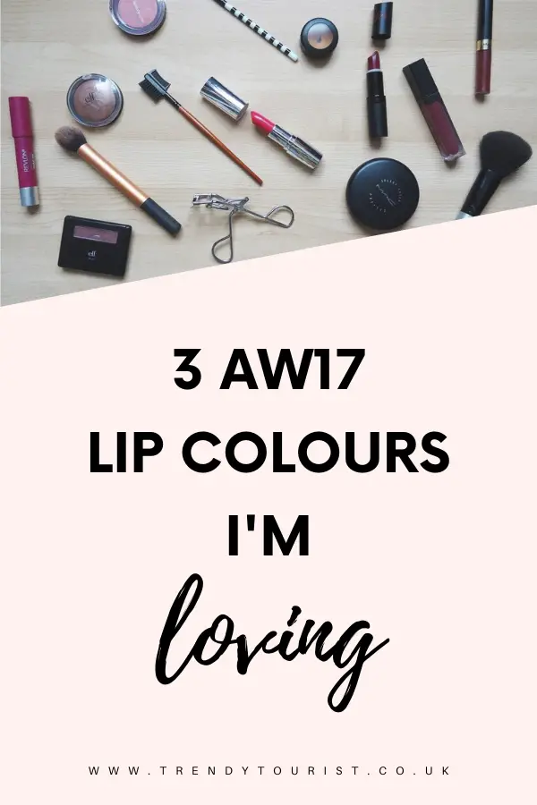 3 AW17 Lip Colours I'm Loving