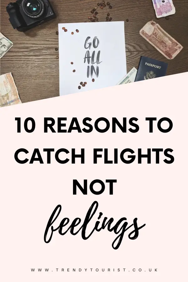 10 Reasons to Catch Flights Not Feelings