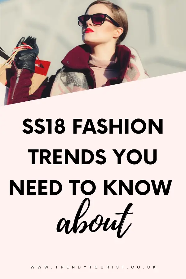 SS18 Fashion Trends You Need to Know About
