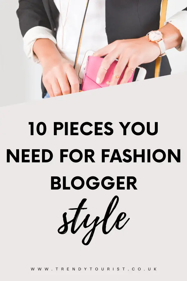 10 Pieces You Need for Fashion Blogger Style