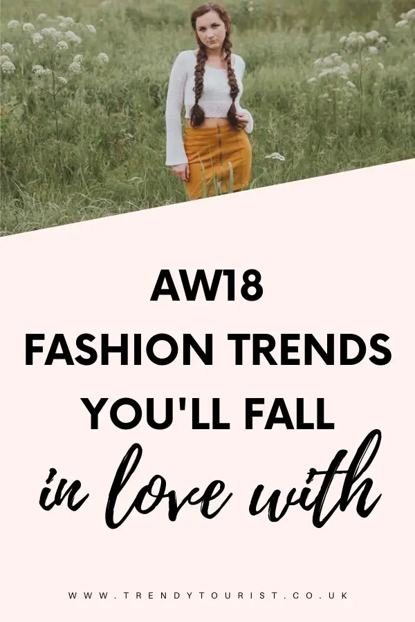 AW18 Fashion Trends You'll Fall In Love With