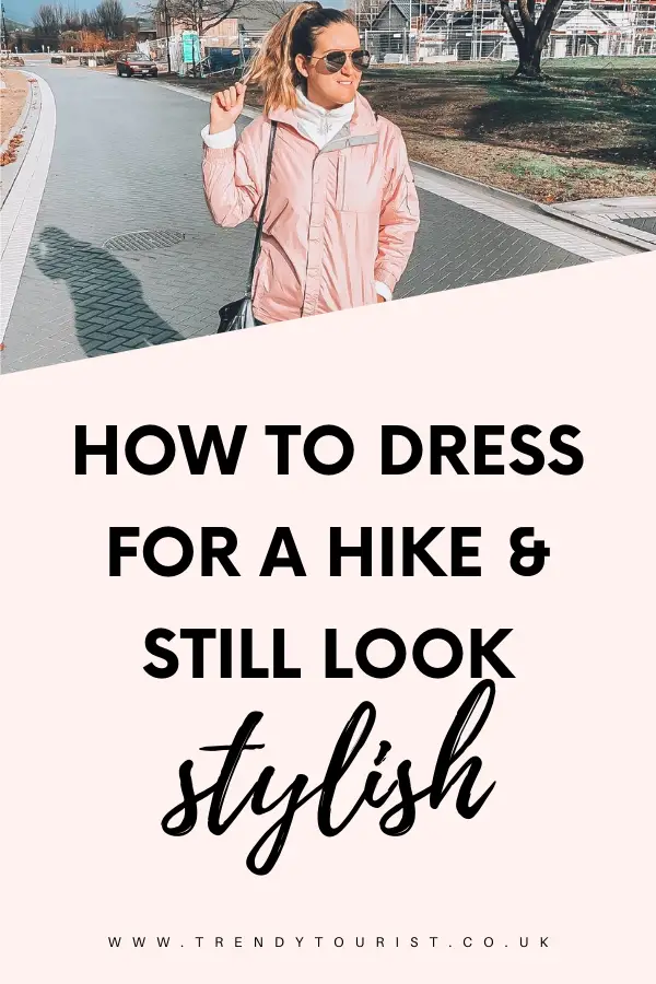 How to Dress for a Hike (and Still Look Stylish!) - Trendy Tourist