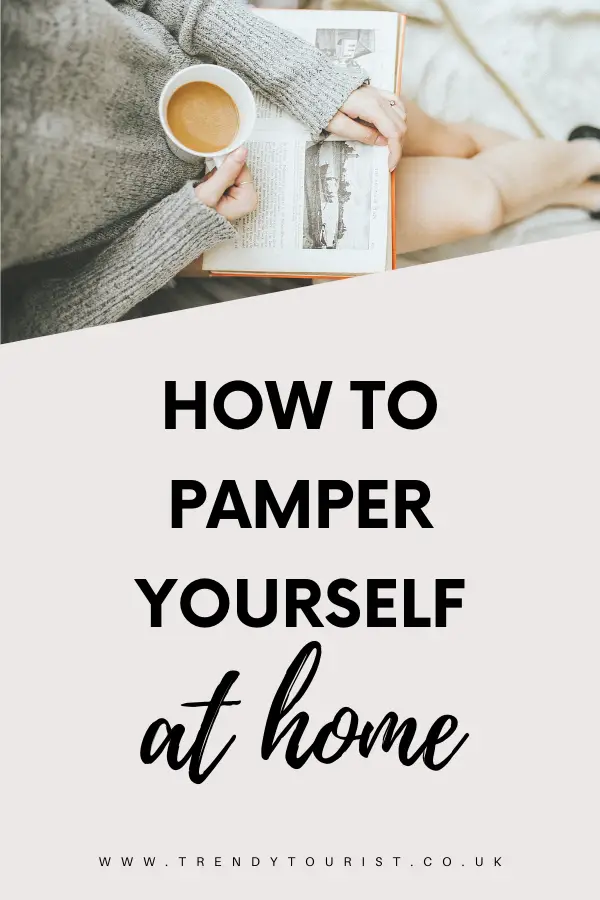 How to Pamper Yourself at Home (On a Budget!) Trendy Tourist