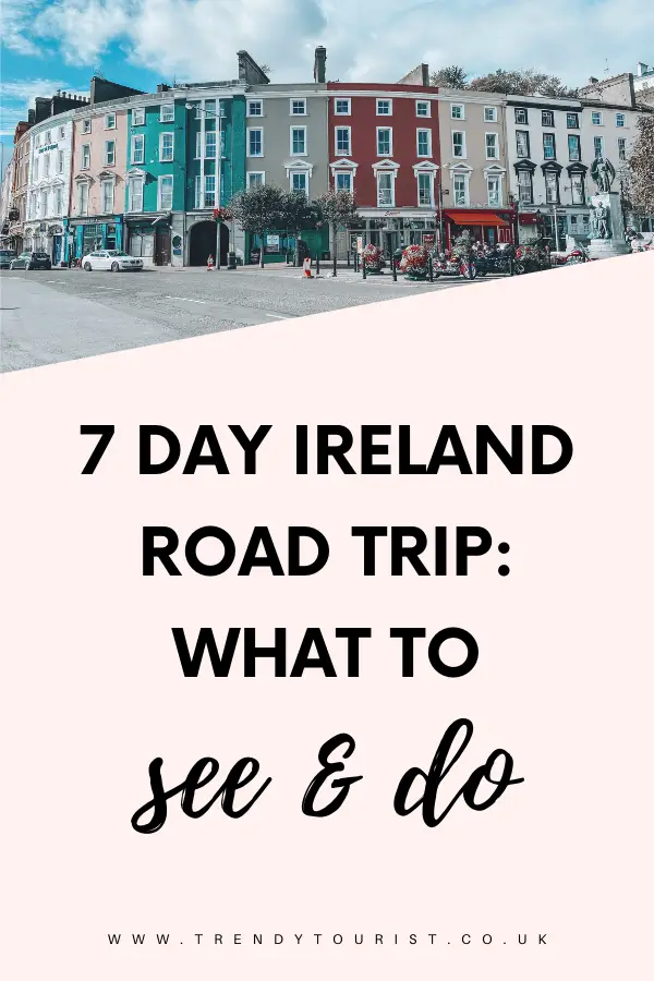 7 Day Ireland Road Trip What to See and Do