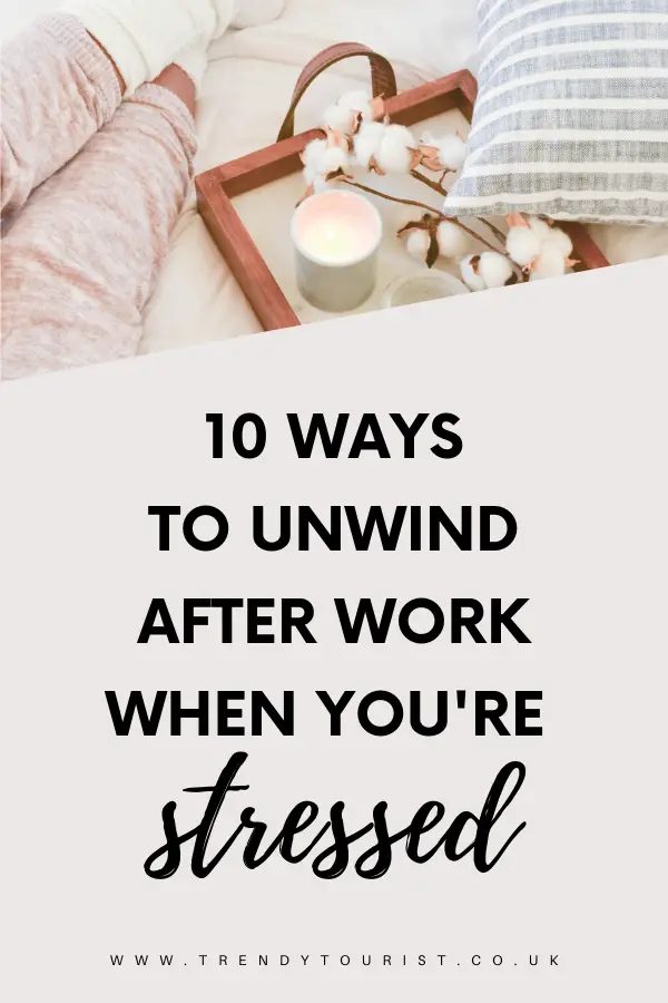 10 Ways to Unwind After Work When You're Stressed