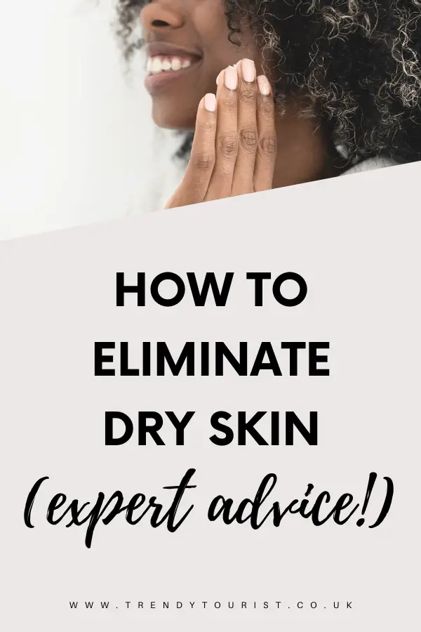 How to Eliminate Dry Skin (Expert Advice!)
