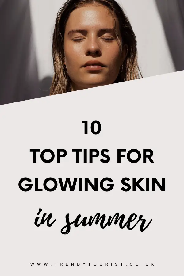 10 Top Tips for Glowing Skin in Summer