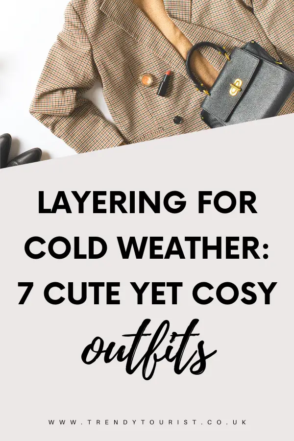 Layering for Cold Weather - 7 Cute Yet Cosy Outfits
