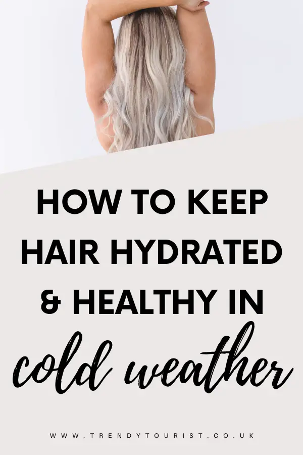 How to Keep Hair Hydrated and Healthy in Cold Weather - Trendy Tourist