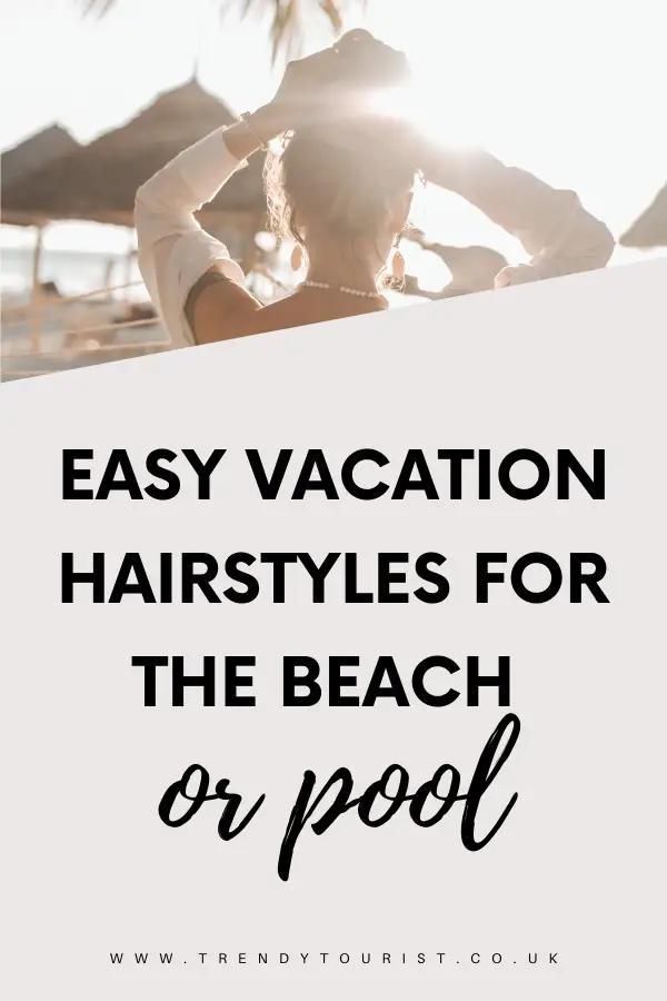 Easy Vacation Hairstyles for the Beach or Pool